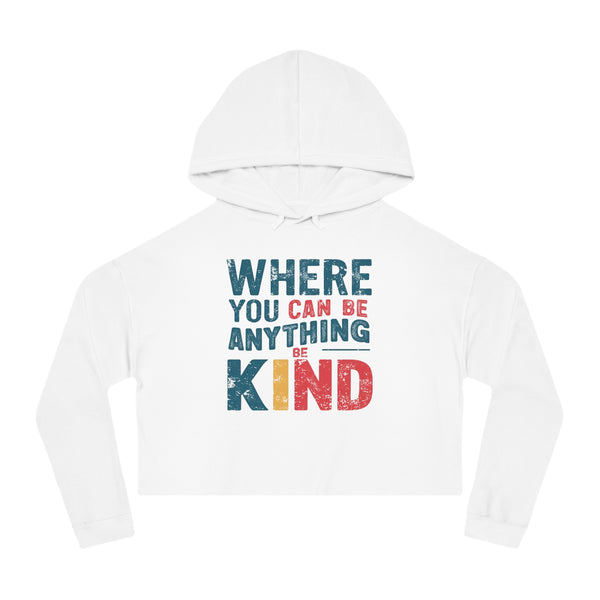 Where you can be anything be kind | Women’s Cropped Hooded Sweatshirt